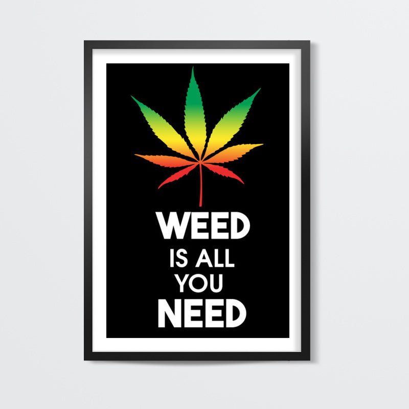 WEED IS ALL YOU NEED Wall Art