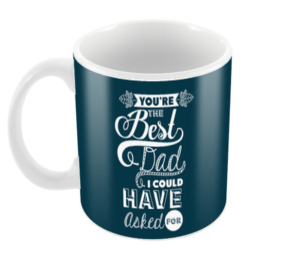 Best Dad I Could Have Asked Happy Fathers Day | #Fathers Day Special  Coffee Mugs