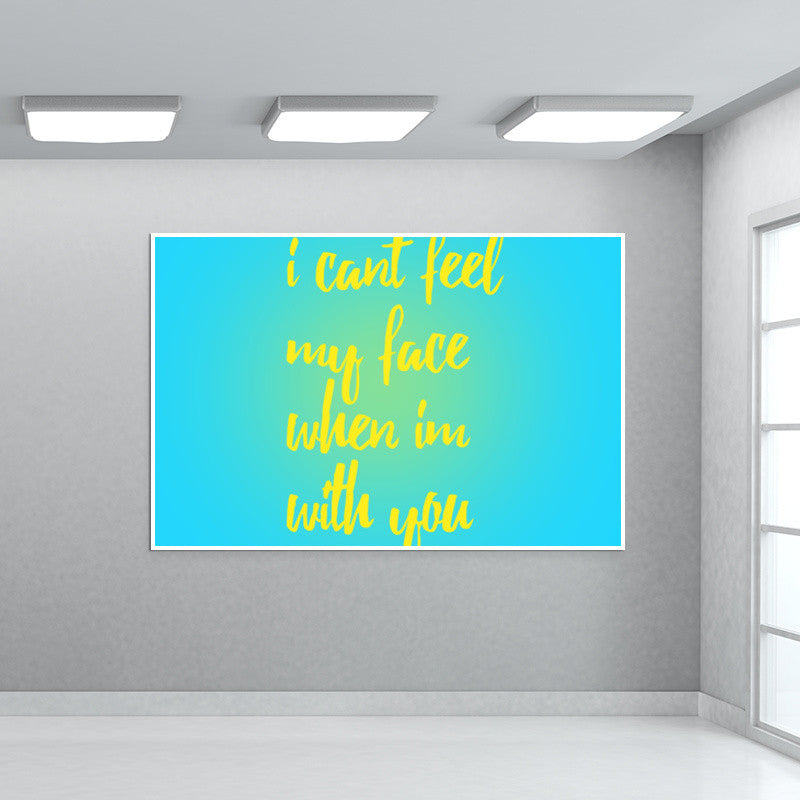 I cant feel my face when Im with you Wall Art