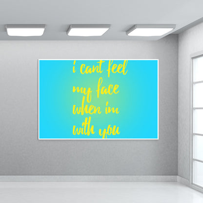 I cant feel my face when Im with you Wall Art