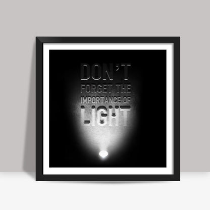 Importance of light Square Art Prints