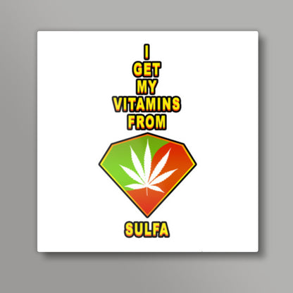 I Get My Vitamins From Sulfa Square Art Prints