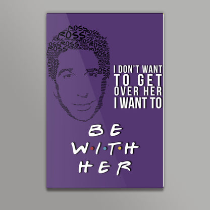 Friends | Ross Geller | Quote Wall Art