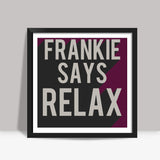 Friends frankie says relax ross rachel t-shirt  Square Art Prints