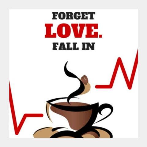 Square Art Prints, Forget love. Fall in coffee - Square art print | Nikhil Wad, - PosterGully