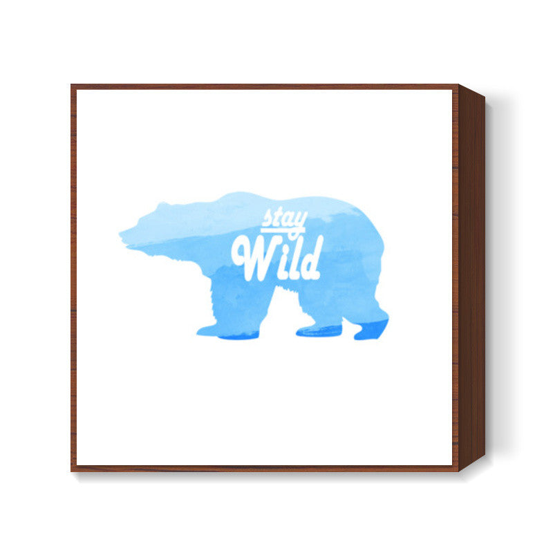 Stay Wild. Square Art Prints