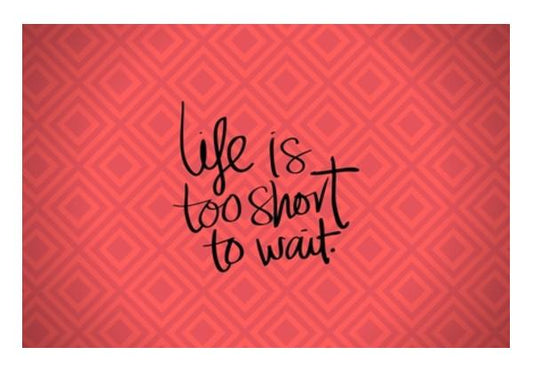 PosterGully Specials, Life is too short to wait Wall Art