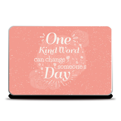One Kind Word Can Change SomeoneS Day  Laptop Skins