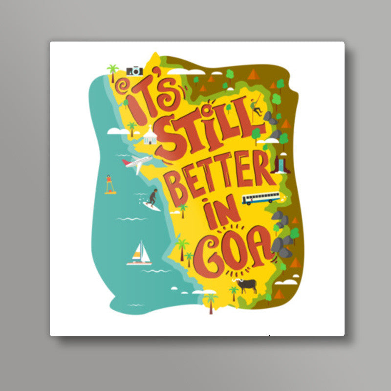 Its Still better in Goa Square Art Prints