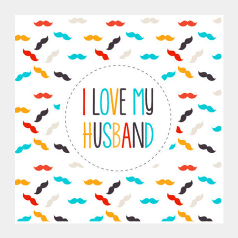 I Love My Husband And Moustaches Square Art Prints PosterGully Specials