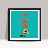 slow and steady wins the race Square Art Prints