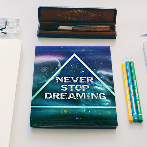 NEVER STOP DREAMING Notebook