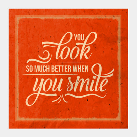 You Look So Much Better When You Smile Square Art Prints