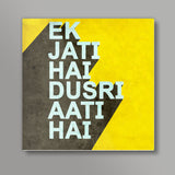 Ek Jati Hai Dusri Aati Hai Square Art Prints