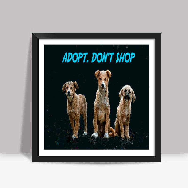 Adopt Dont Shop Square Art Prints