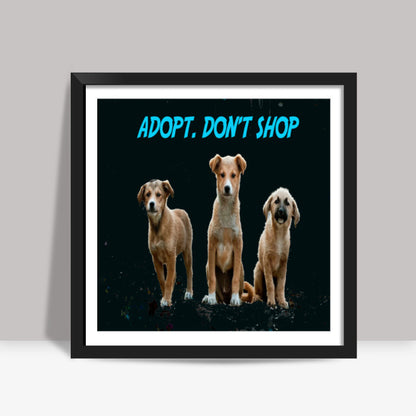 Adopt Dont Shop Square Art Prints