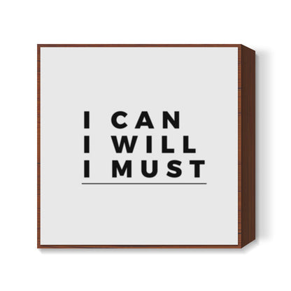 I CAN, I WILL, I MUST | Motivation Square Art Prints