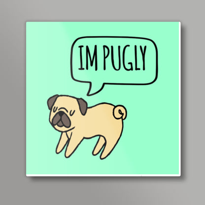 Im PUGLY Square Art Prints