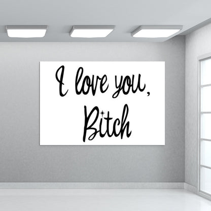 Love You Bitch Wall Art