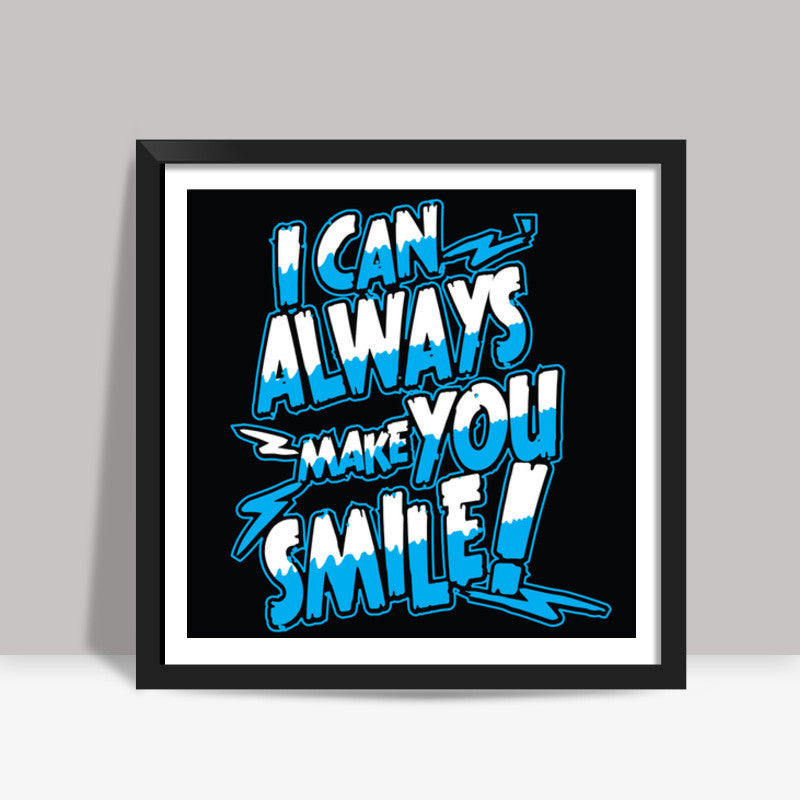 I can always make u smile Square Art Prints