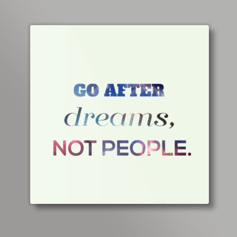 Go After Dreams  Square Art Prints