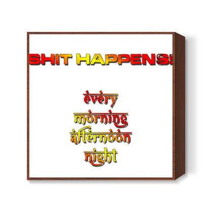 Shit Happens! Square Art Prints