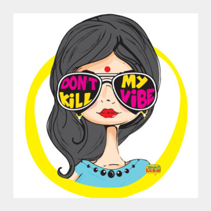 Dont kill my vibe Square Art Prints