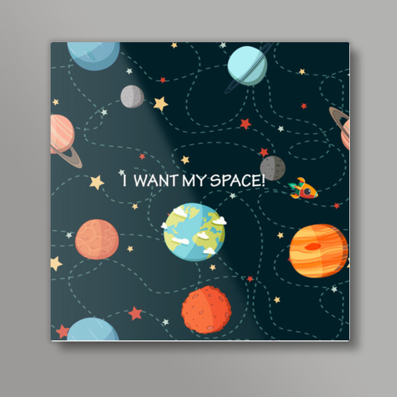 I WANT MY SPACE! Square Art Prints