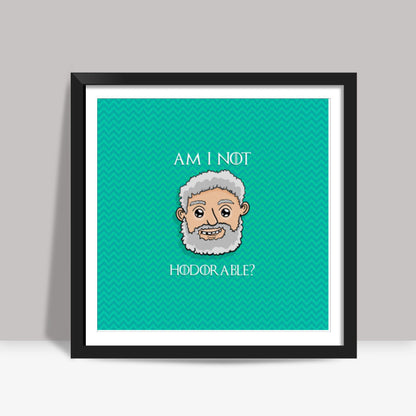 Am I not Hodorable? | Hold the door Square Art Prints