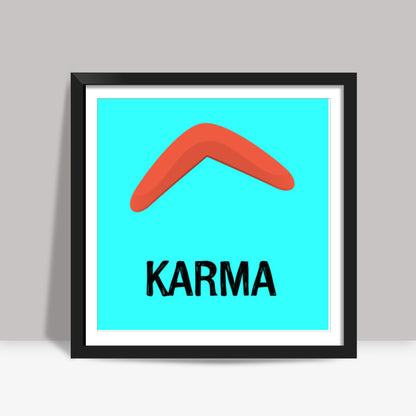 KARMA IS A BOOMERANG Square Art Prints