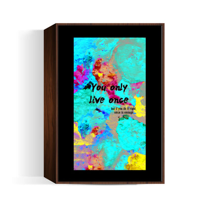 You Only Live Once-inspirational quote on a hand painted riot of colours Wall Art