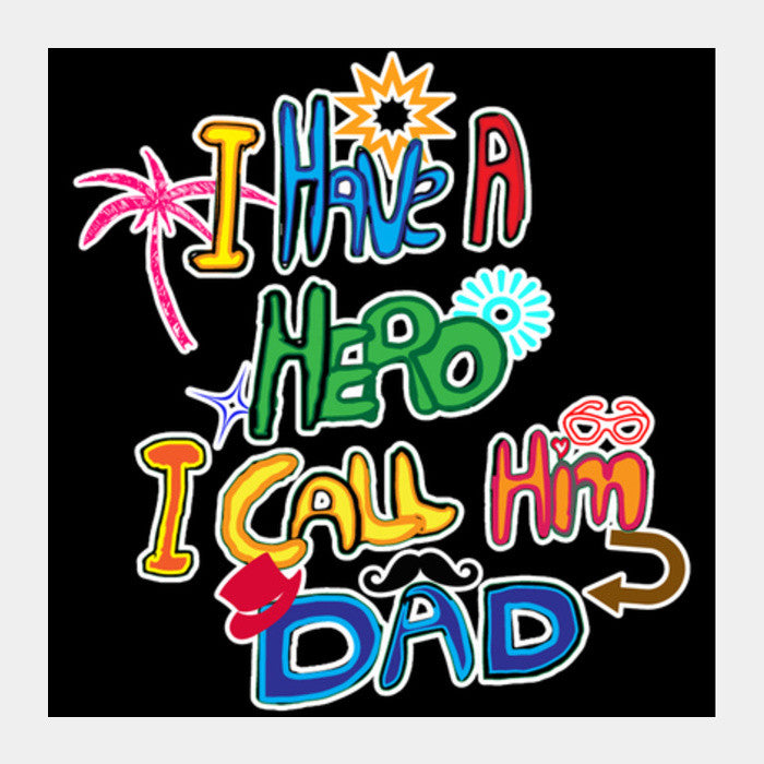 My Dad My Hero!! Square Art Prints