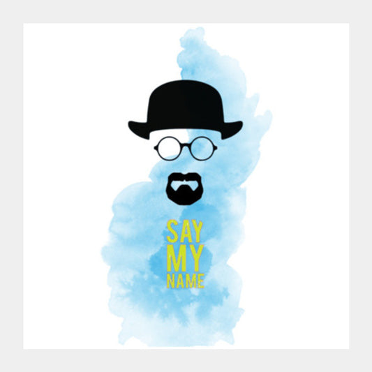 Heisenberg, Say My Name Square Art Prints