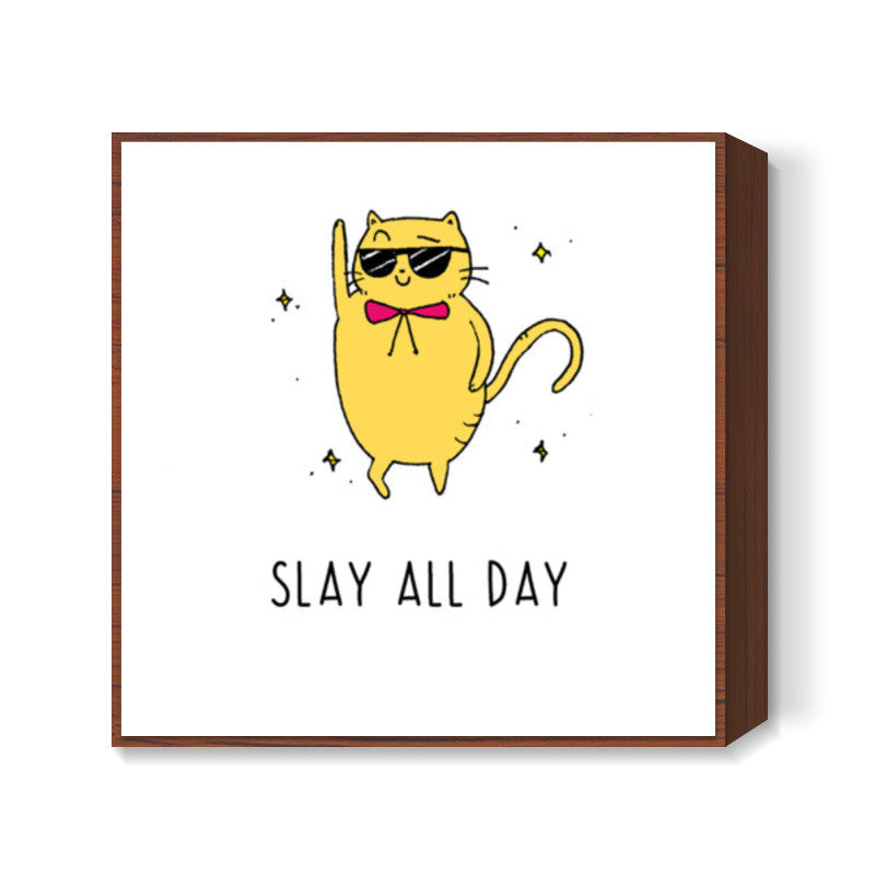 Slay All Day Cat Square Art Prints