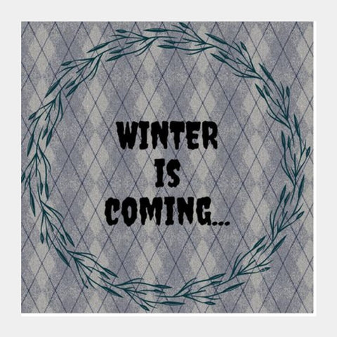 WINTER IS COMING Square Art Prints