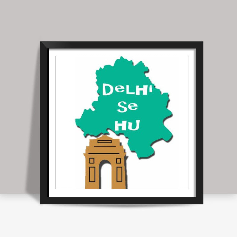 Delhi se hu Square Art Prints