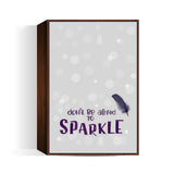 Dont be afraid to sparkle  Wall Art