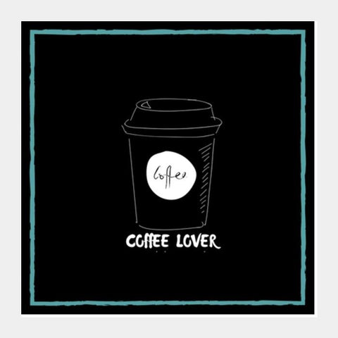 PosterGully Specials, Coffee Lover Square Art Prints