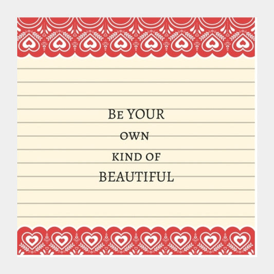 Be your own kind of beautiful Square Art Prints