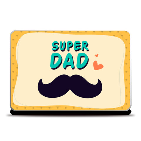 Super Dad Mustache Fathers Day | #Fathers Day Special  Laptop Skins