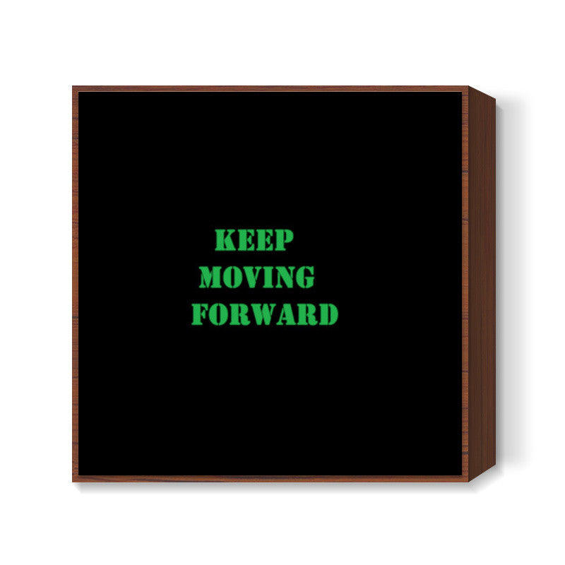 Keep Moving Foward Square Art Prints