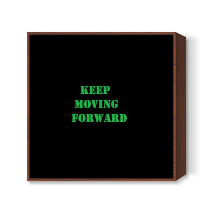 Keep Moving Foward Square Art Prints