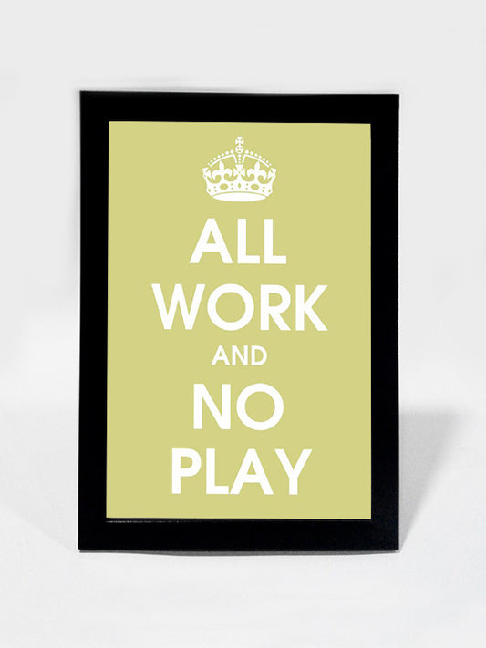 Framed Art, All Work And No Play | Framed Art, - PosterGully