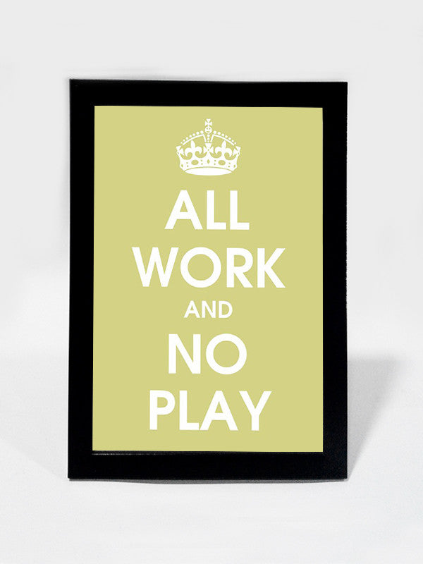 Framed Art, All Work And No Play | Framed Art, - PosterGully