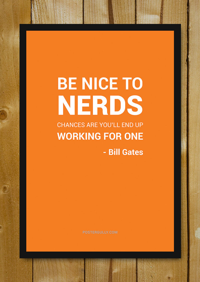 Glass Framed Posters, Be Nice To Nerds Bill Gates Glass Framed Poster, - PosterGully - 1