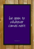 Glass Framed Posters, Be Open To Whatever Comes Next Glass Framed Poster, - PosterGully - 1