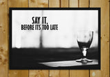 Glass Framed Posters, Say It Before Its Too Late Glass Framed Poster, - PosterGully - 1