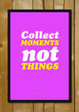 Glass Framed Posters, Collect Moments, Not Things Glass Framed Poster, - PosterGully - 1