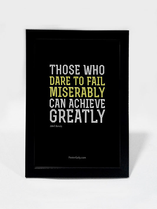 Framed Art, Dare To Fail Miserable | Framed Art, - PosterGully