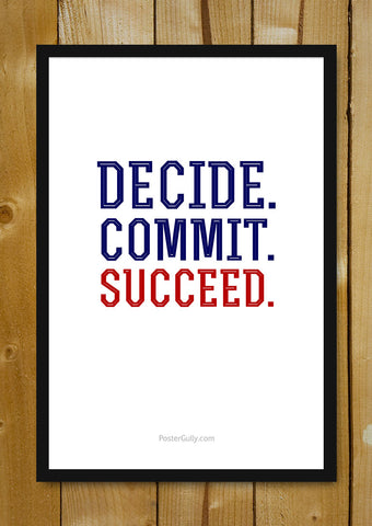 Glass Framed Posters, Decide.Commit.Succeed. Glass Framed Poster, - PosterGully - 1